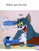 Image result for Water Gun Water Meme