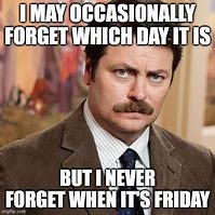 Image result for Friday Came Fast This Week Meme