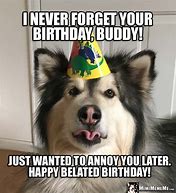 Image result for Happy Belated Birthday Dog Meme