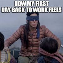 Image result for First Day Back to Work Meme
