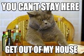 Image result for Get Out My House Meme