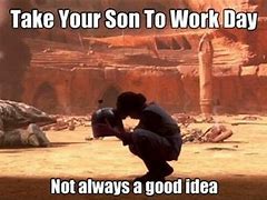 Image result for Take Your Kid to Work Day Meme
