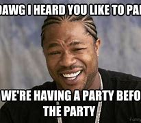 Image result for Did I Hear Party Meme