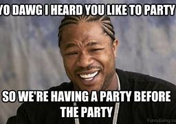 Image result for Day After Party Meme