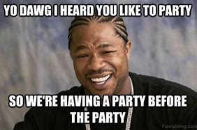 Image result for Party People Meme