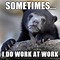 Image result for No Work Access Smiling Meme