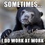 Image result for Too Much Work Funny Memes