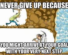 Image result for Don't Give Up Meme