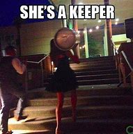 Image result for She's a Keeper Meme