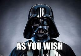 Image result for As You Wish Vader