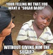 Image result for When Your Sugar Addy Cuts You Off Meme