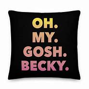 Image result for OH My Gosh Becky