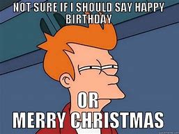 Image result for Birthday On Christmas Eve Meme