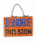 Image result for Ignore This Sign