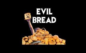 Image result for Evil Bread Meme