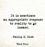 Image result for Philip K Quotes