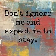 Image result for Don't Egnore Me Quotes