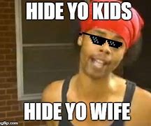 Image result for Hide Yo Kids Meme