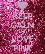 Image result for Keep Calm and Love Pink Heart