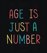 Image result for Come Back for Age Is Just a Number
