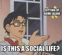 Image result for Social Life Meme