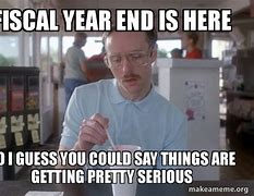 Image result for Fiscal Year End Funny Meme