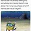Image result for Clean Relatable Memes Twitter Spongebob