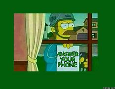 Image result for Answer Your Damn Phone Meme