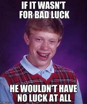 Image result for Bad Luck Brian Ela Meme