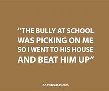 Image result for Funny Bully Quotes