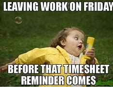 Image result for Four Day Weekend Timesheet Meme