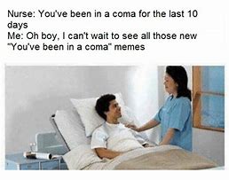 Image result for You're in a Coma Meme