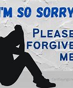 Image result for I'm Sorry Forgive Me Quotes