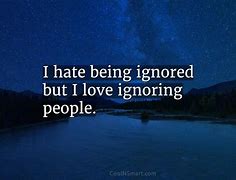 Image result for Hate Being Ignored Quotes