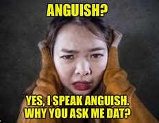 Image result for Anguish Meme