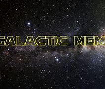 Image result for Galactic Memes