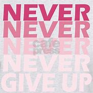 Image result for Never Give Up Shirt Pink