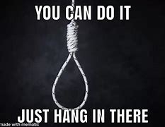 Image result for Hang in There Buddy Meme