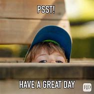 Image result for Habe a Good Day or Don't Meme