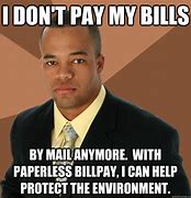 Image result for Not Paying Bills Meme