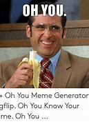 Image result for OH You Know Meme