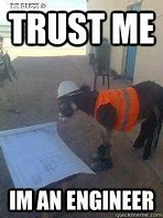 Image result for Trust Me I'm an Engineer Meme