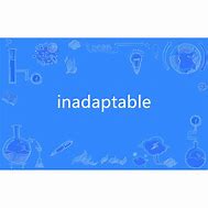 Image result for inadaptable