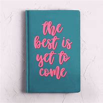 Image result for The Best Is yet to Come Journal Idea