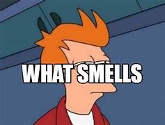 Image result for It Is Smell Meme