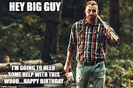 Image result for Lumberjack Birthday Memes
