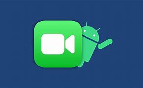 Image result for FaceTime On Android