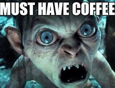 Image result for Must Have Coffee Meme
