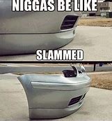 Image result for Slammed Car Memes