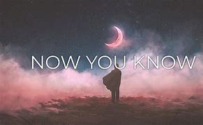 Image result for Lyrics Now You Know